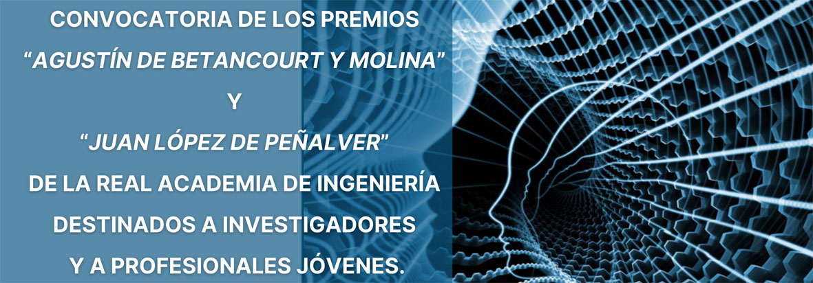 La Real Academia de Ingeniería  convoca la 12ª edición de los Premios “Agustín de Betancourt y Molina” y “Juan López de Peñalver”
